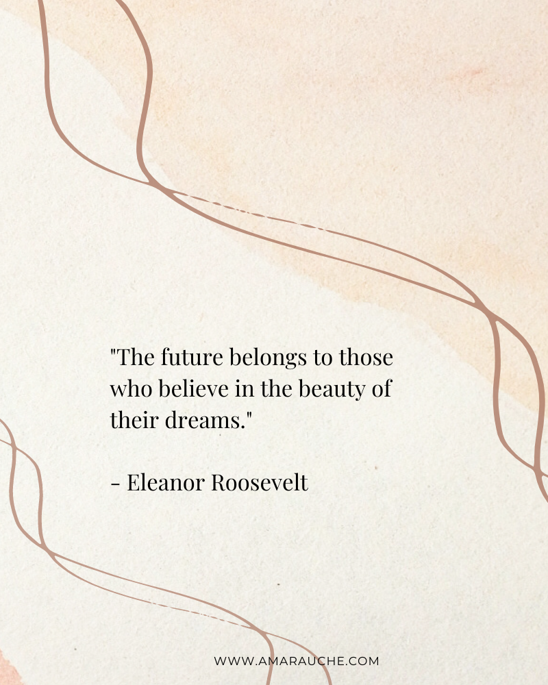 quote for working moms "The future belongs to those who believe in the beauty of their dreams." - Eleanor Roosevelt